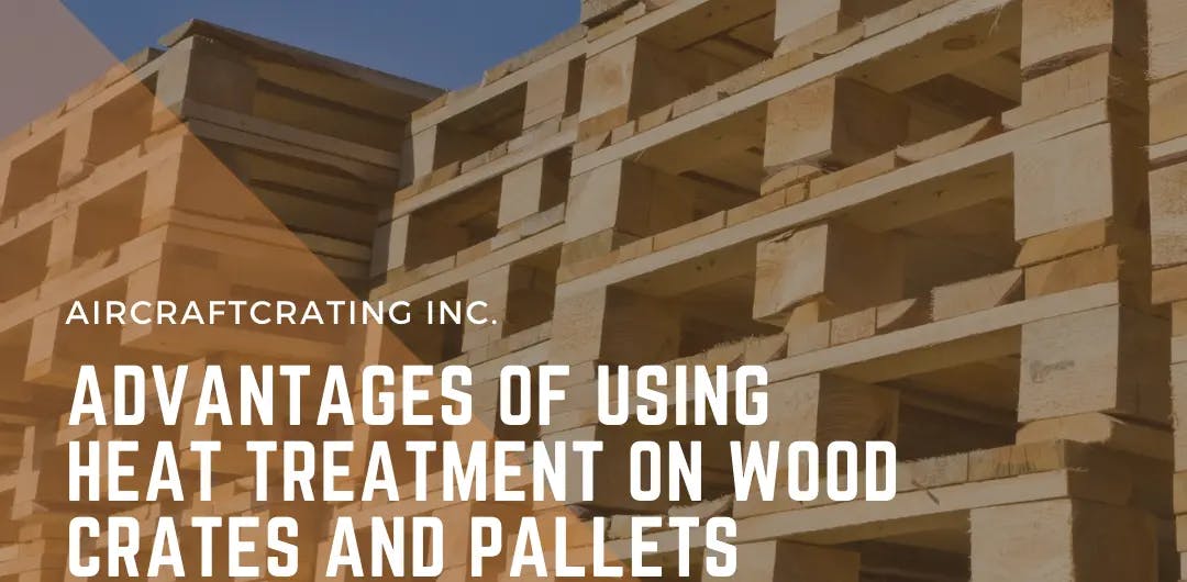 Advantages of Using Heat Treatment on Wood Crates and Pallets